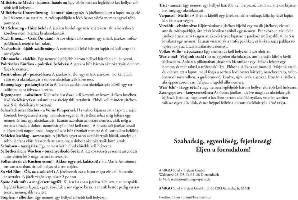 .. - Csak Ön után! : A sor elején álló nemest egy másik játékos trófeapaklijának tetejére kell rakni. Nachschub - újabb szállítmány: A nemespakli felső három lapját fel kell csapni a sor végére.