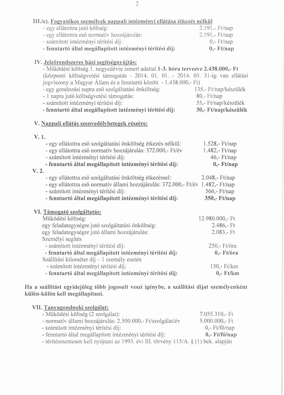 000,- Ft (központi költ ségvetési t ámogat ás - 2014. 01. 01. - 20 14. 03. 31-ig van ellátási jo gviszonya Magyar Állarn és a fenntartó között - 1.438.