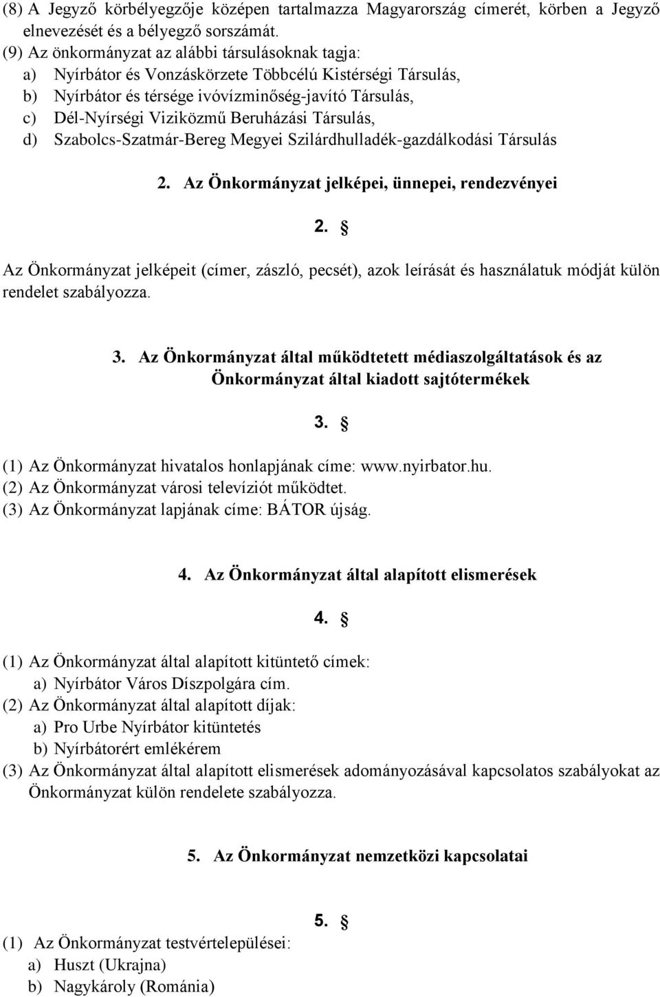Beruházási Társulás, d) Szabolcs-Szatmár-Bereg Megyei Szilárdhulladék-gazdálkodási Társulás 2. Az Önkormányzat jelképei, ünnepei, rendezvényei 2.