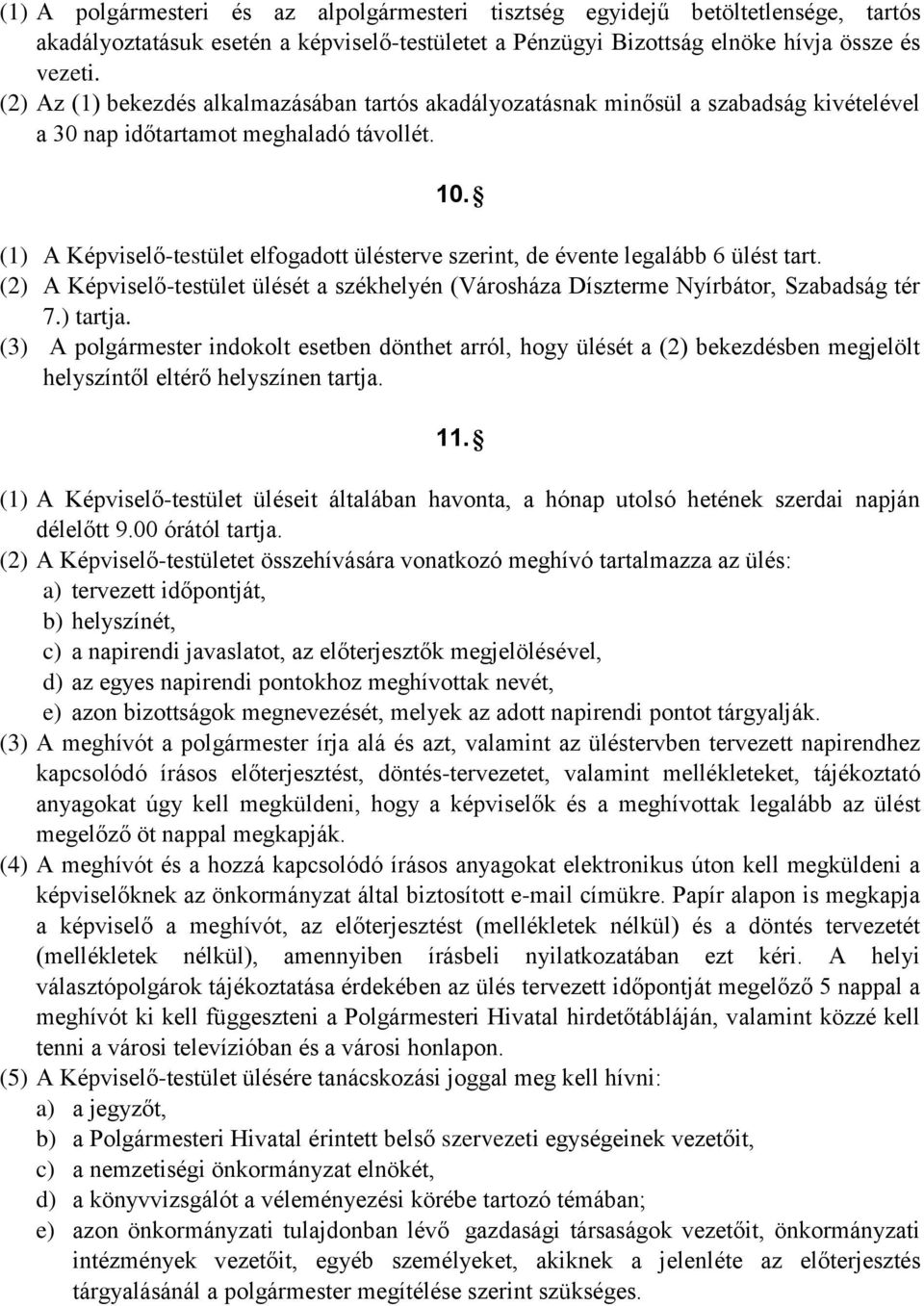 (1) A Képviselő-testület elfogadott ülésterve szerint, de évente legalább 6 ülést tart. (2) A Képviselő-testület ülését a székhelyén (Városháza Díszterme Nyírbátor, Szabadság tér 7.) tartja.