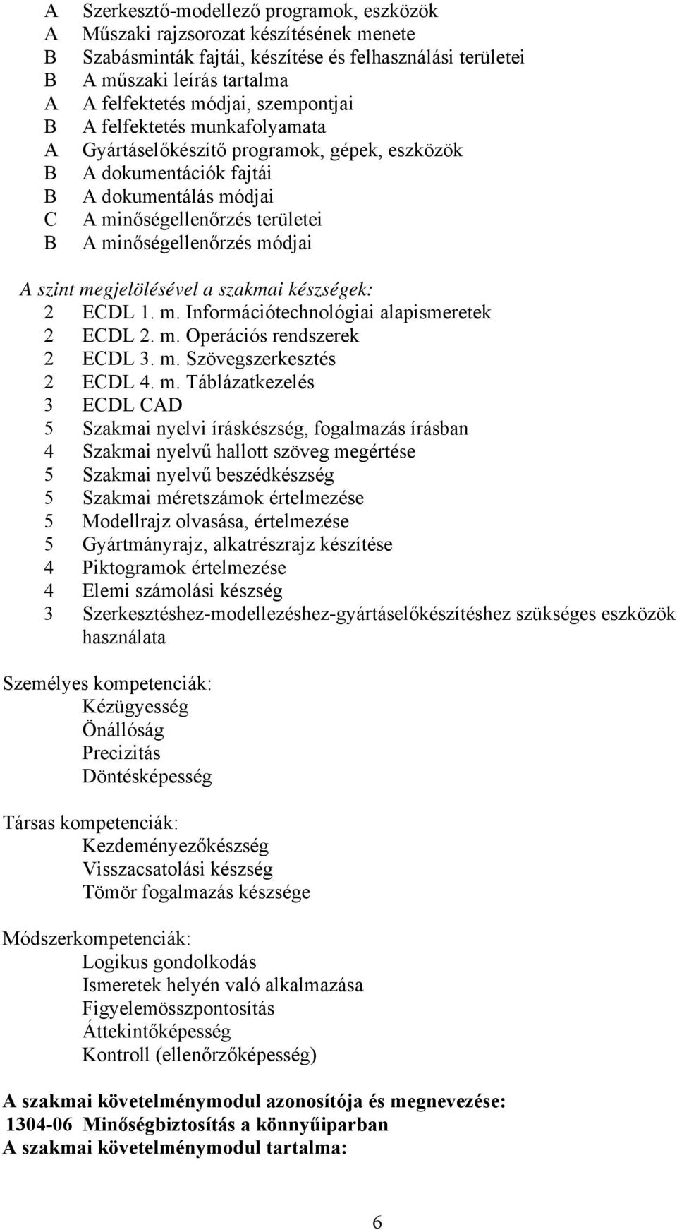 megjelölésével a szakmai készségek: 2 ECDL 1. m.