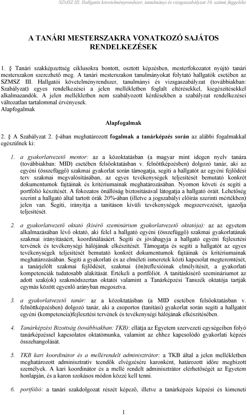 Hallgatói követelményrendszer, tanulmányi és vizsgaszabályzat (továbbiakban: Szabályzat) egyes rendelkezései a jelen mellékletben foglalt eltérésekkel, kiegészítésekkel alkalmazandók.