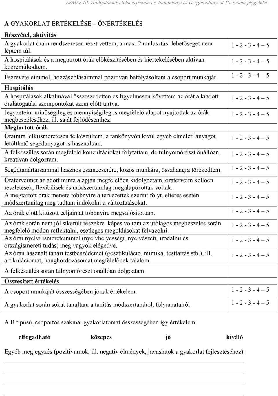 Hospitálás A hospitálások alkalmával összeszedetten és figyelmesen követtem az órát a kiadott óralátogatási szempontokat szem elıtt tartva.