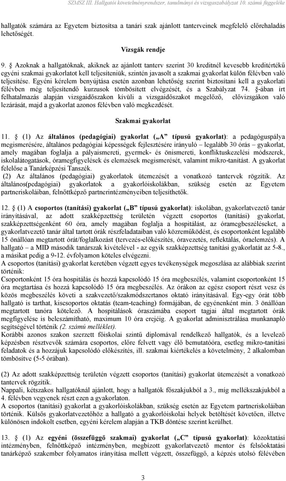 teljesítése. Egyéni kérelem benyújtása esetén azonban lehetıség szerint biztosítani kell a gyakorlati félévben még teljesítendı kurzusok tömbösített elvégzését, és a Szabályzat 74.