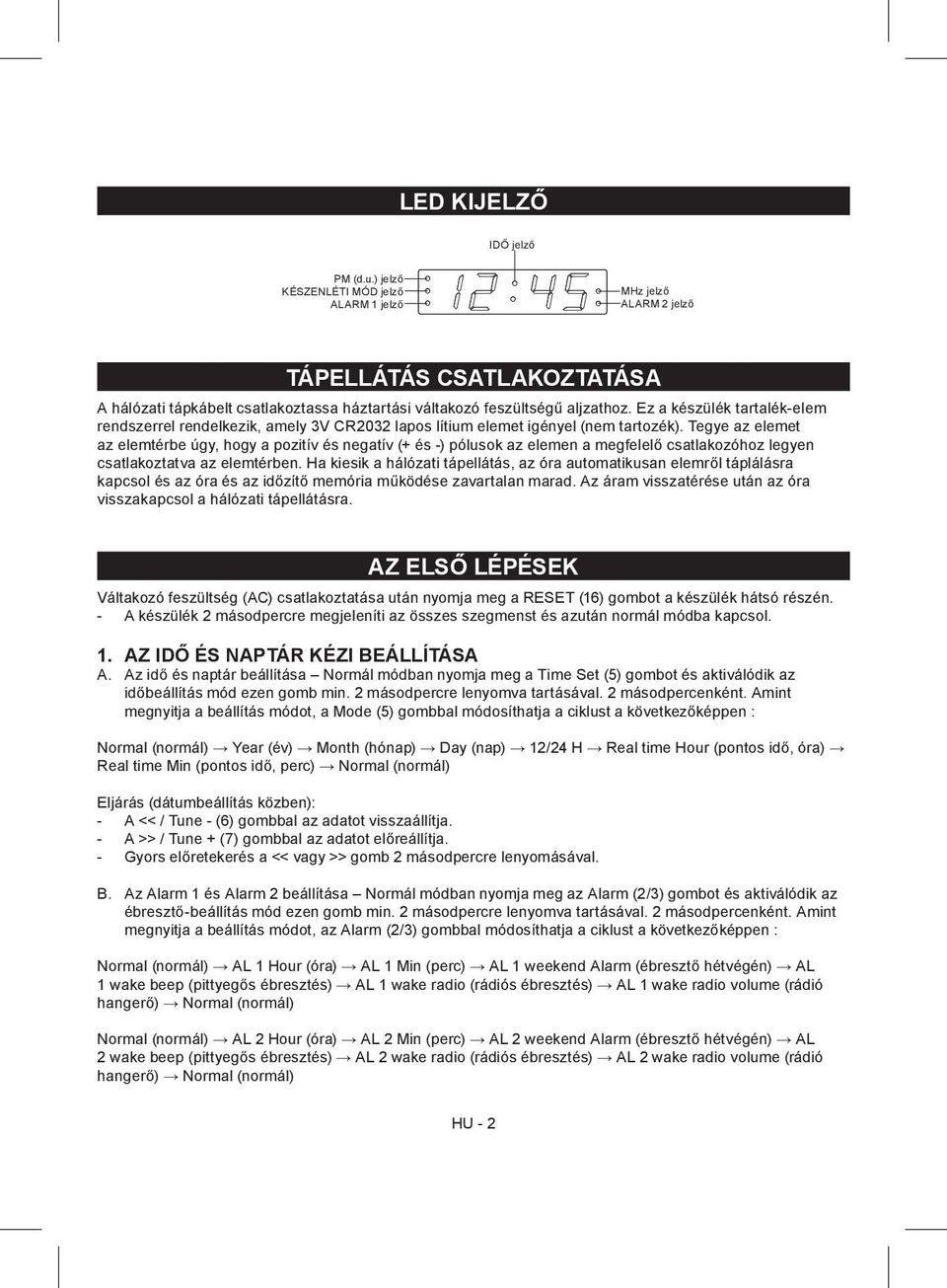 Ez a készülék tartalék-elem rendszerrel rendelkezik, amely 3V CR2032 lapos lítium elemet igényel (nem tartozék).