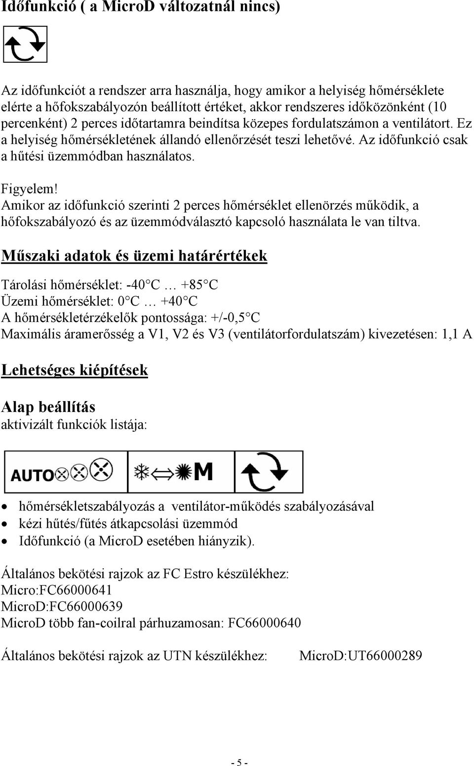 Figyelem! Amikor az időfunkció szerinti 2 perces hőmérséklet ellenörzés működik, a hőfokszabályozó és az üzemmódválasztó kapcsoló használata le van tiltva.