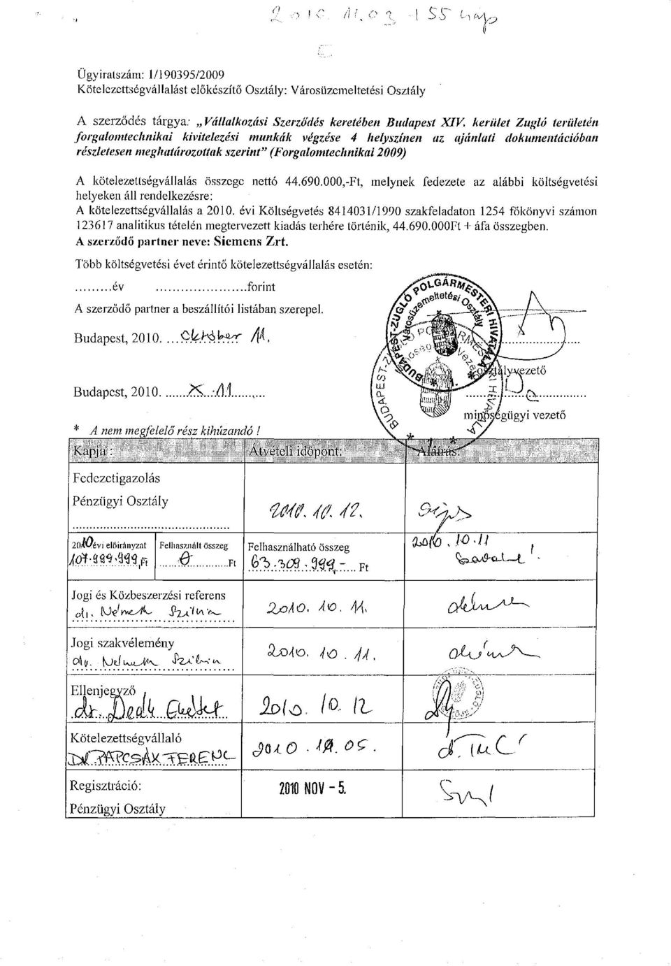 összege nettó 44.690.000,-Ft, melynek fedezete az alábbi költségvetési helyeken áll rendelkezésre: A kötelezettségvállalás a 2010.