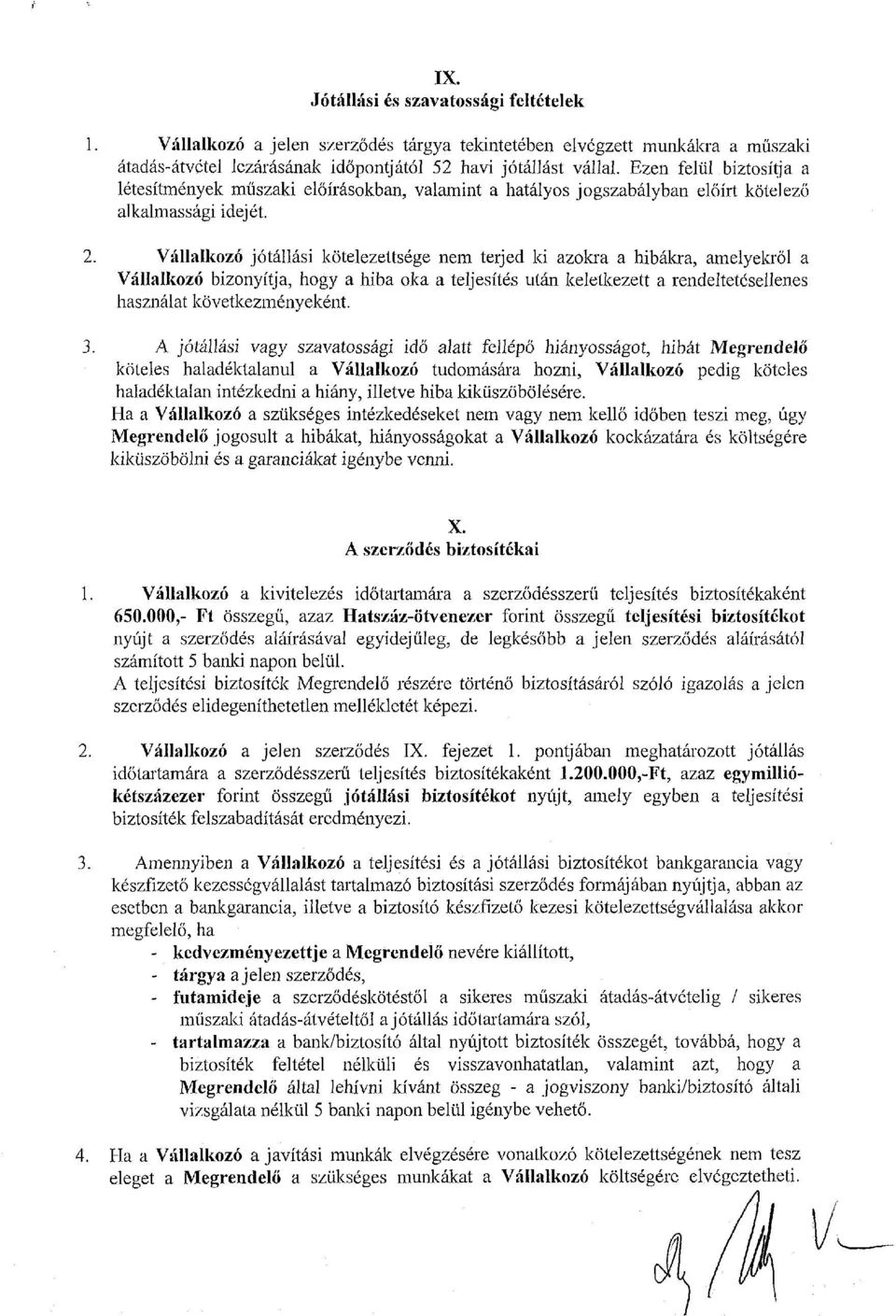 Vállalkozó jótállási kötelezettsége nem terjed ki azokra a hibákra, amelyekről a Vállalkozó bizonyítja, hogy a hiba oka a teljesítés után keletkezett a rendeltetésellenes használat következményeként.