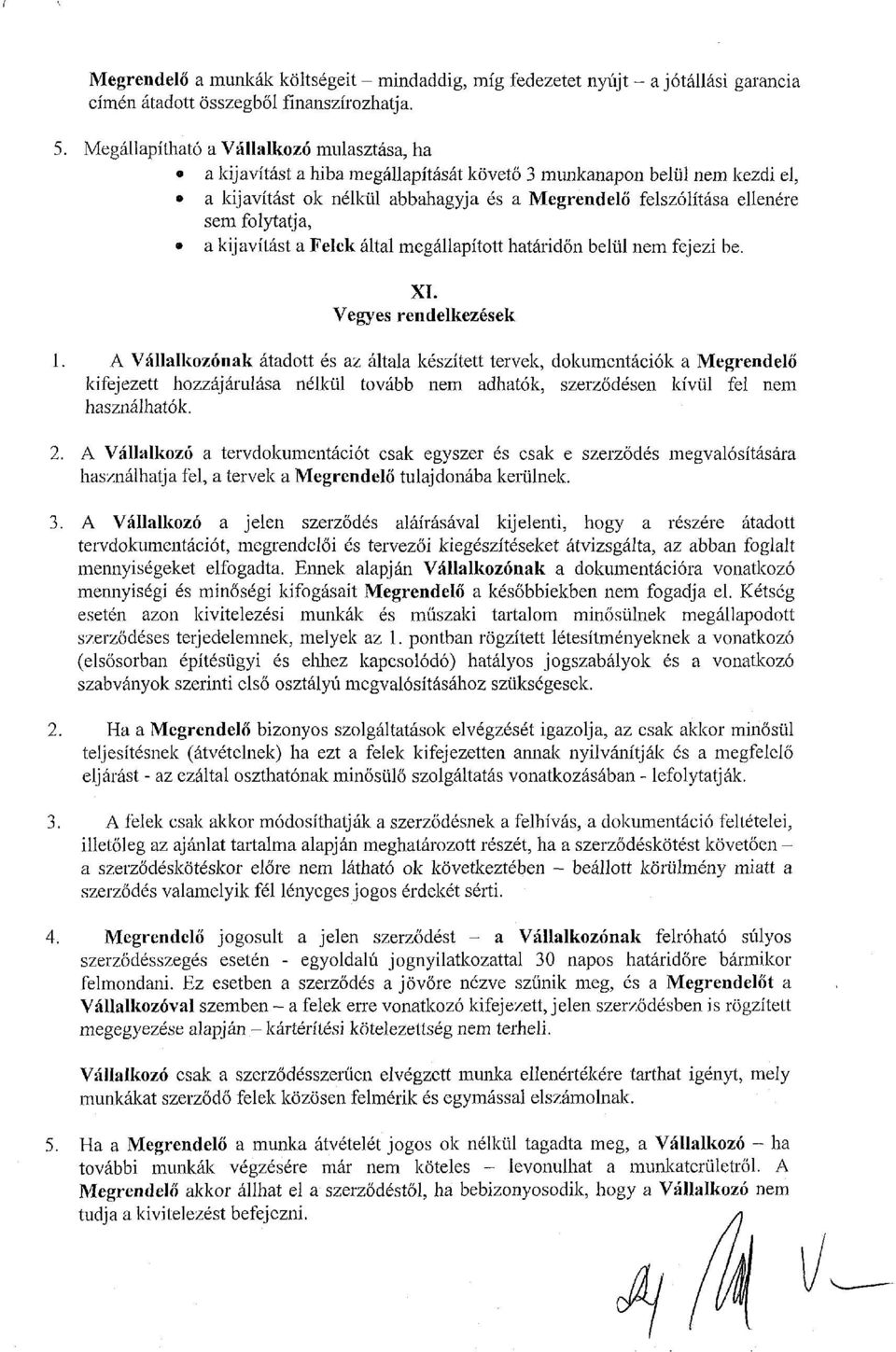 folytatja, a kijavítást a Felek által megállapított határidőn belül nem fejezi be. XI. Vegyes rendelkezések 1.