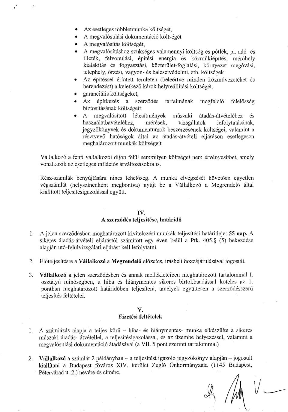 költségek Az építéssel érintett területen (beleértve minden közművezetéket és berendezést) a keletkező károk helyreállítási költségét, garanciális költségeket, Az építkezés a szerződés tartalmának