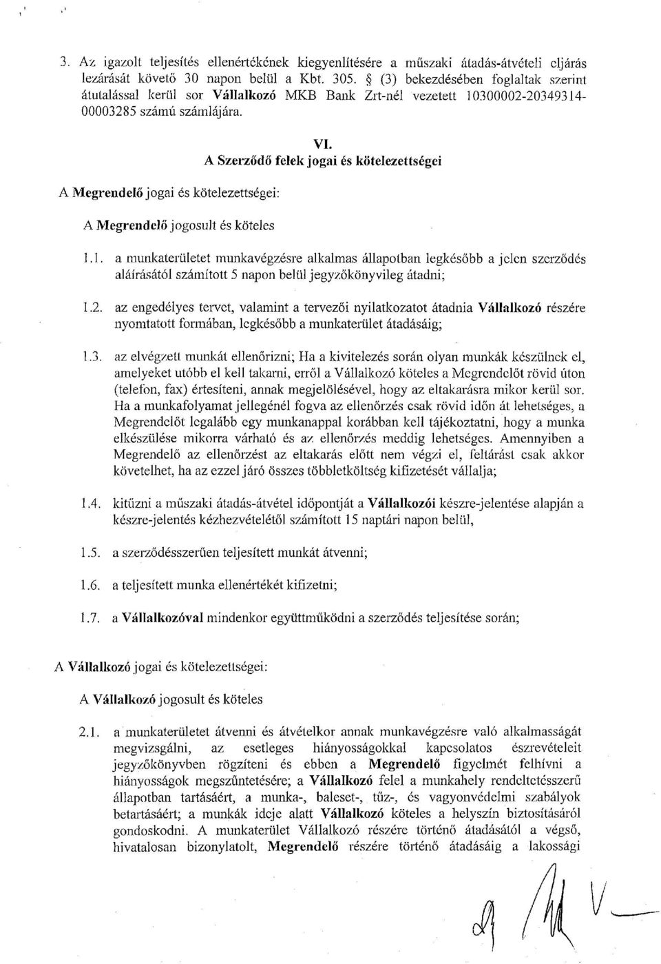 A Megrendelő jogai és kötelezettségei: A Megrendelő jogosult és köteles VI. A Szerződő felek jogai és kötelezettségei 1.