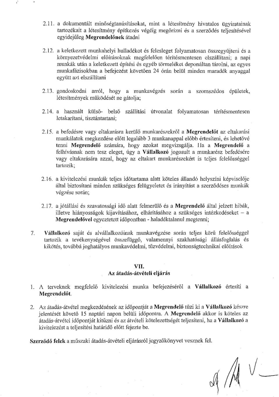 építési és egyéb törmeléket deponáltán tárolni, az egyes munkafázisokban a befejezést követően 24 órán belül minden maradék anyaggal együtt azt elszállítani 2.13.