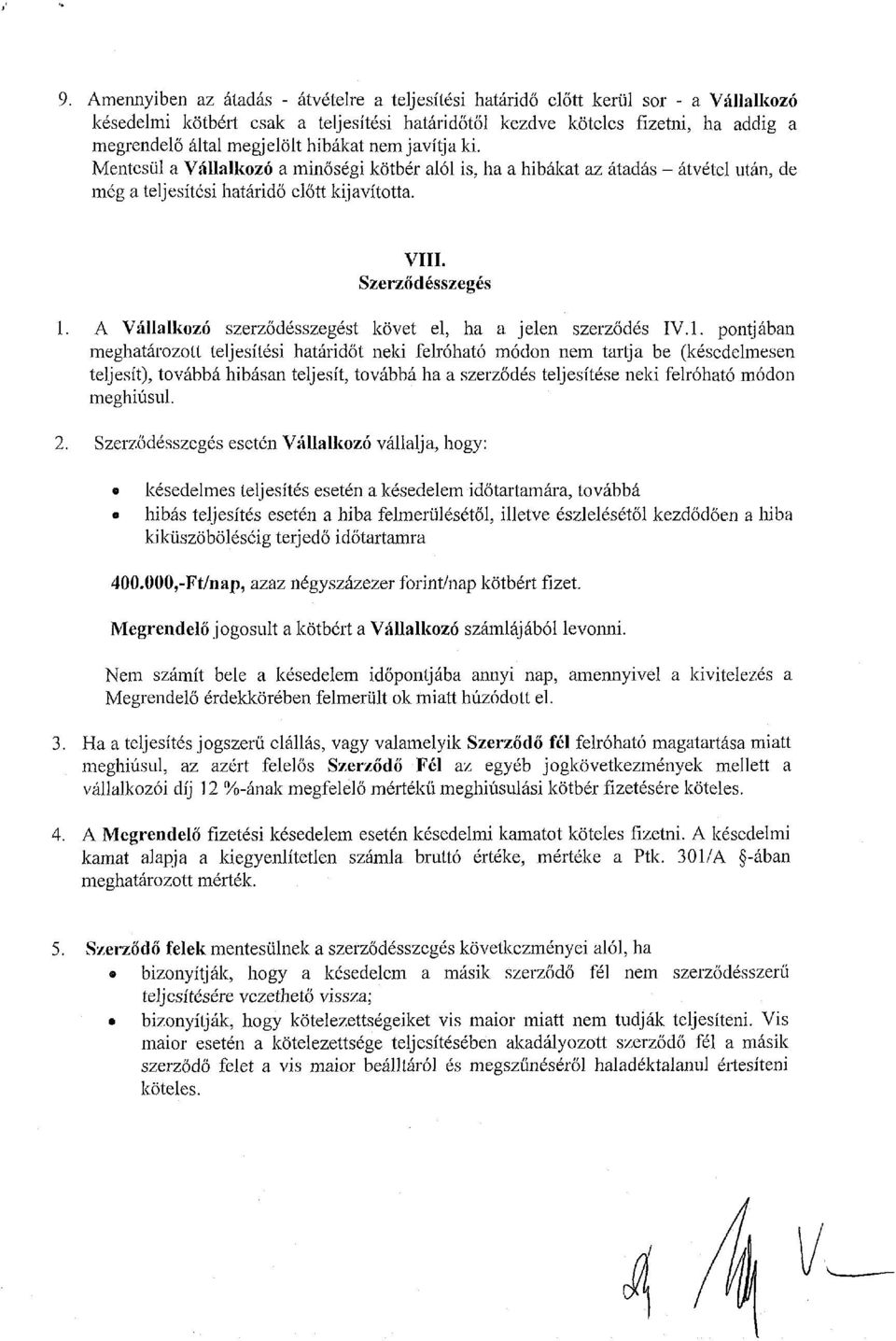 A Vállalkozó szerződésszegést követ el, ha a jelen szerződés IV. 1.