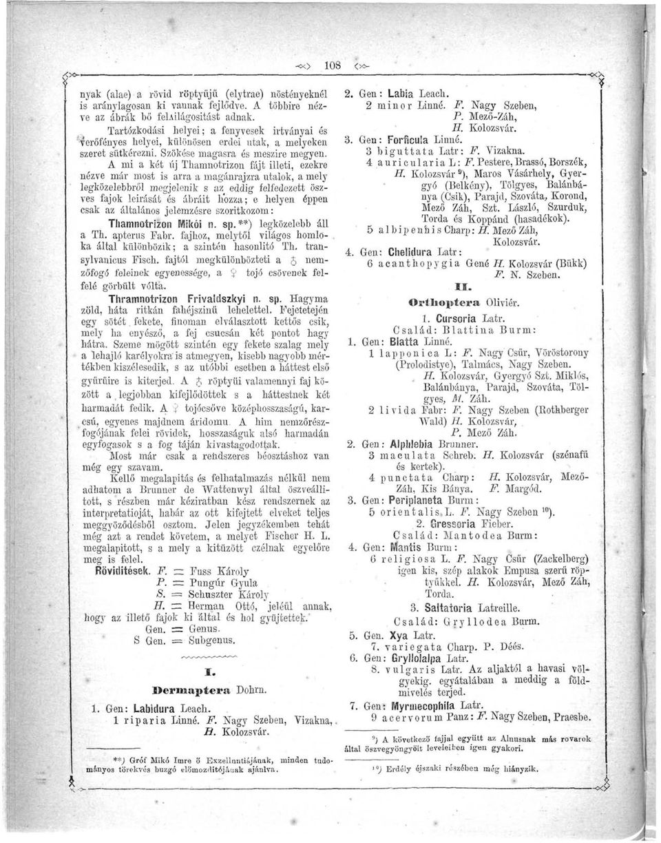 A mi a két új Thamnotrizon fájt illeti, ezekre nézve már most is arra a magánrajzra utalok, a mely legközelebbről megjelenik s az^ eddig felfedezett öszves fajok leírását és ábráit hozza; e helyen