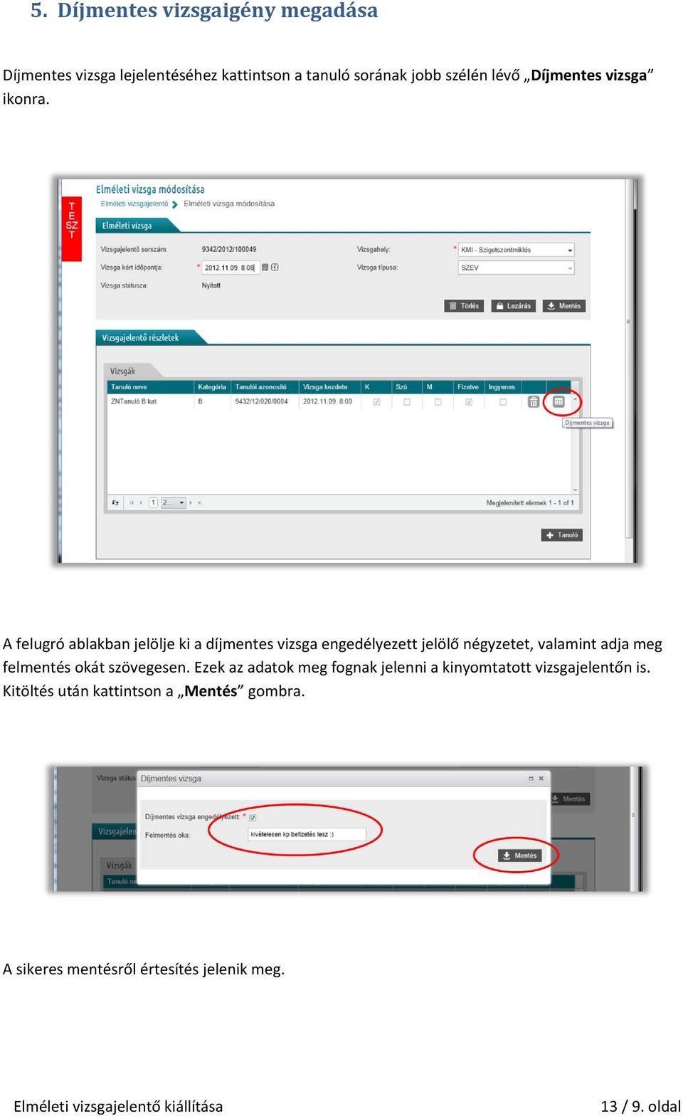 A felugró ablakban jelölje ki a díjmentes vizsga engedélyezett jelölő négyzetet, valamint adja meg