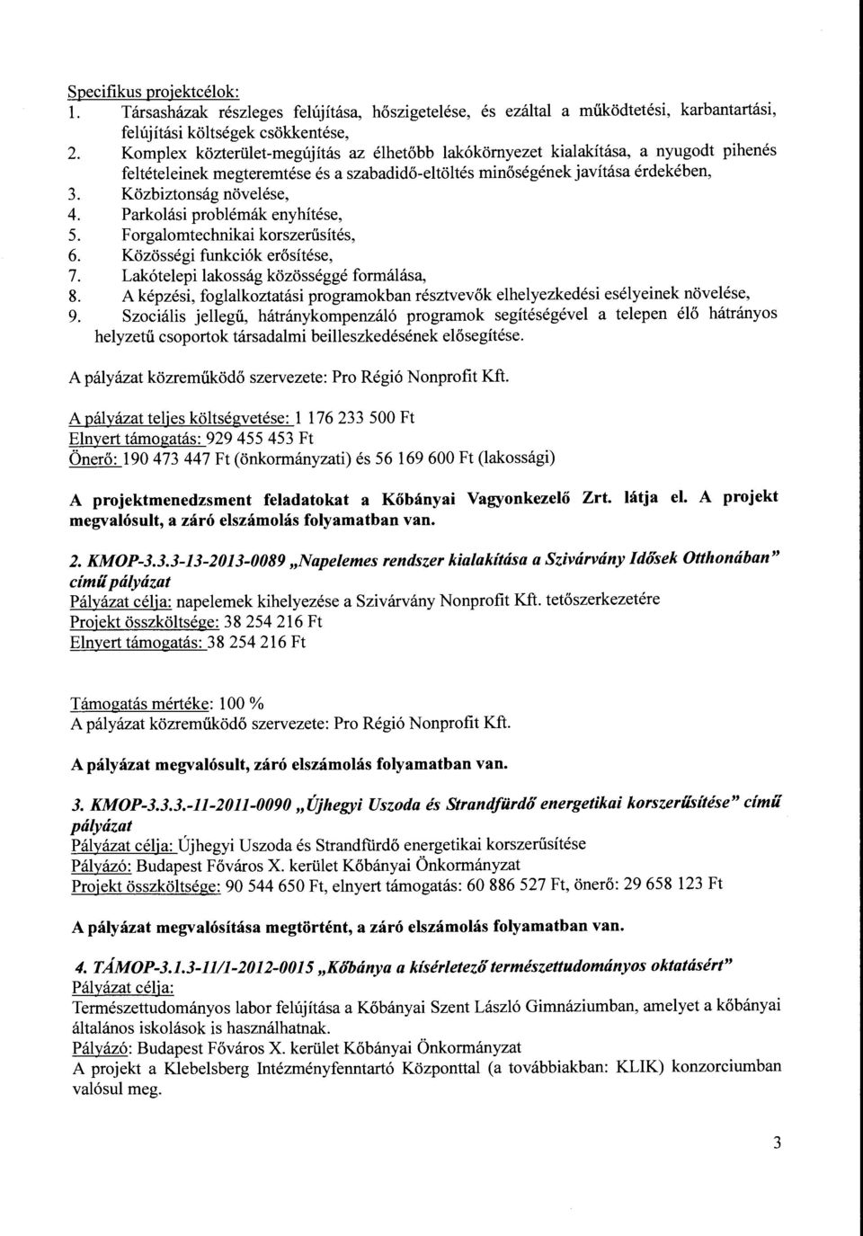 Parkolási problémák enyhítése, 5. Forgalomtechnikai korszerűsítés, 6. Közösségi funkciók erősítése, 7. Lakótelepi lakosság közösséggé formálása, 8.