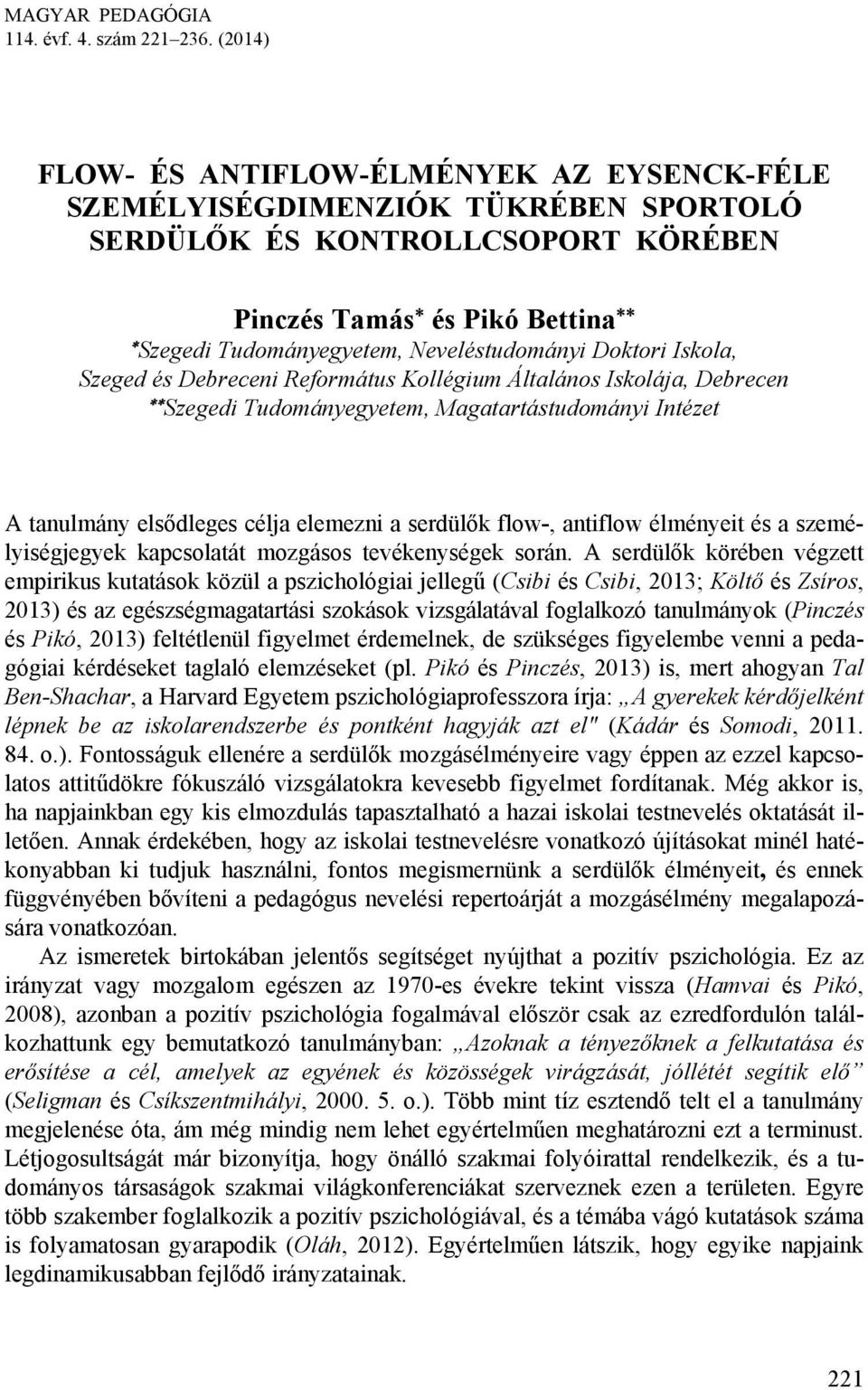 Doktori Iskola, Szeged és Debreceni Református Kollégium Általános Iskolája, Debrecen Szegedi Tudományegyetem, Magatartástudományi Intézet A tanulmány elsődleges célja elemezni a serdülők flow-,