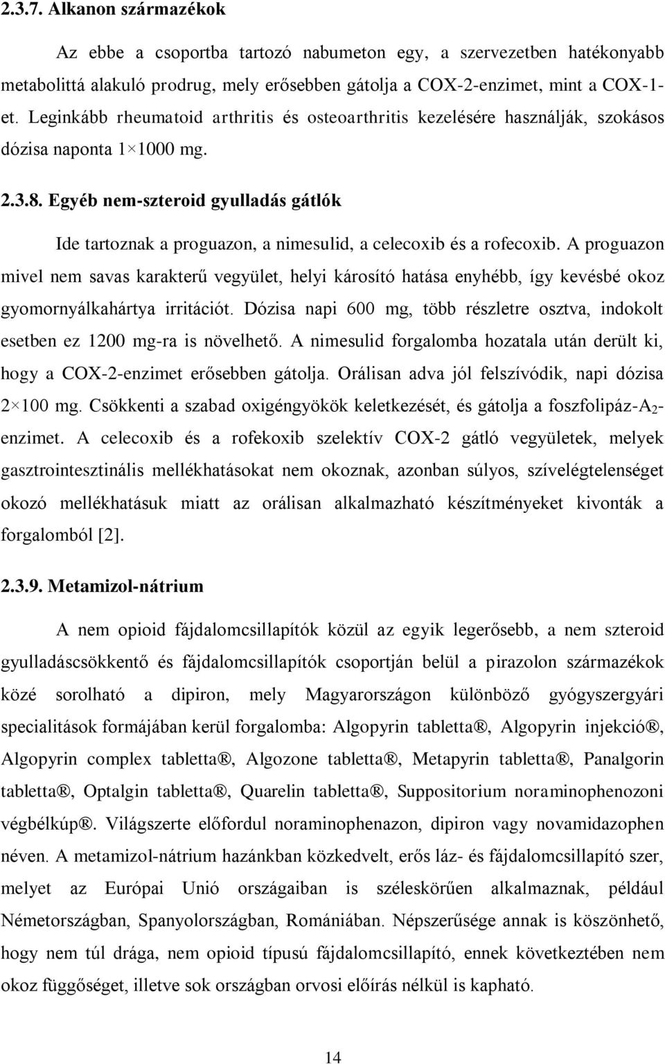 Egyéb nem-szteroid gyulladás gátlók Ide tartoznak a proguazon, a nimesulid, a celecoxib és a rofecoxib.