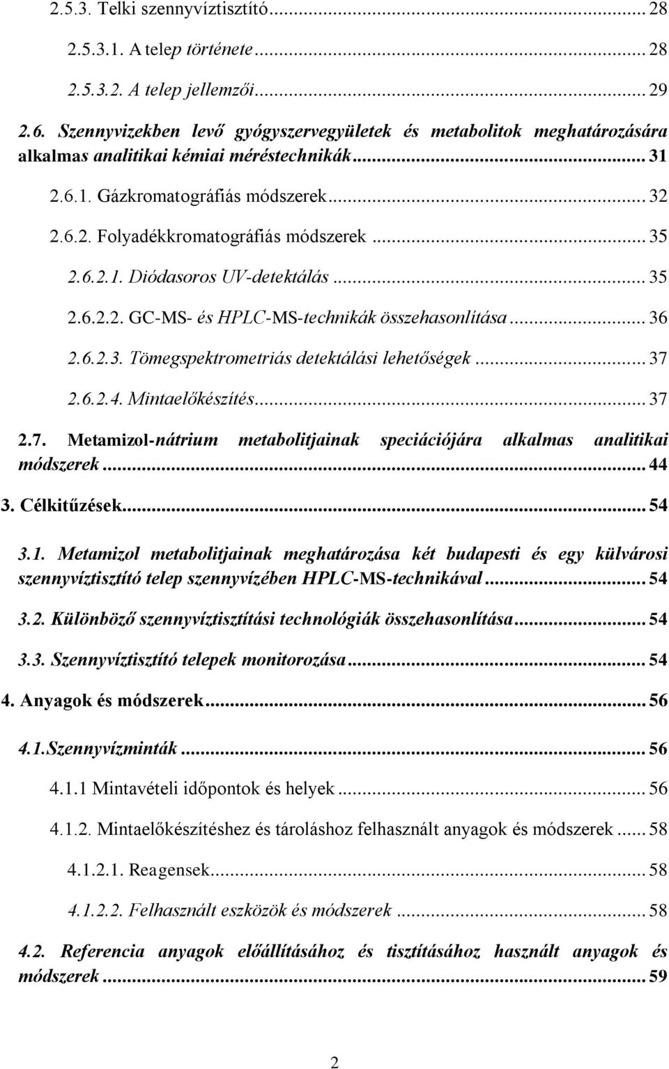 .. 35 2.6.2.1. Diódasoros UV-detektálás... 35 2.6.2.2. GC-MS- és HPLC-MS-technikák összehasonlítása... 36 2.6.2.3. Tömegspektrometriás detektálási lehetőségek... 37 