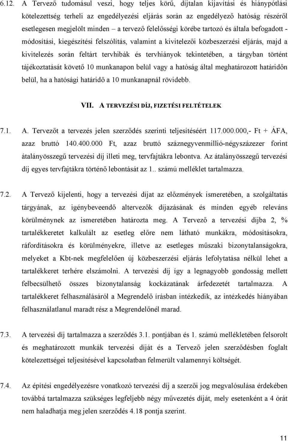 tervhiányok tekintetében, a tárgyban történt tájékoztatását követő 10 munkanapon belül vagy a hatóság által meghatározott határidőn belül, ha a hatósági határidő a 10 munkanapnál rövidebb. VII.