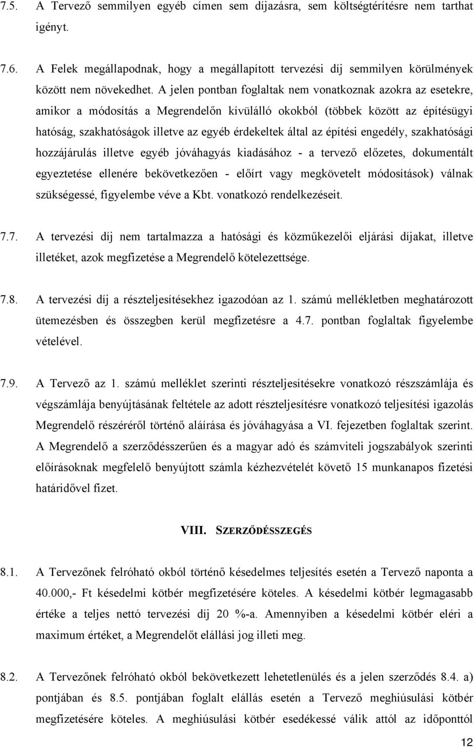 az építési engedély, szakhatósági hozzájárulás illetve egyéb jóváhagyás kiadásához - a tervező előzetes, dokumentált egyeztetése ellenére bekövetkezően - előírt vagy megkövetelt módosítások) válnak