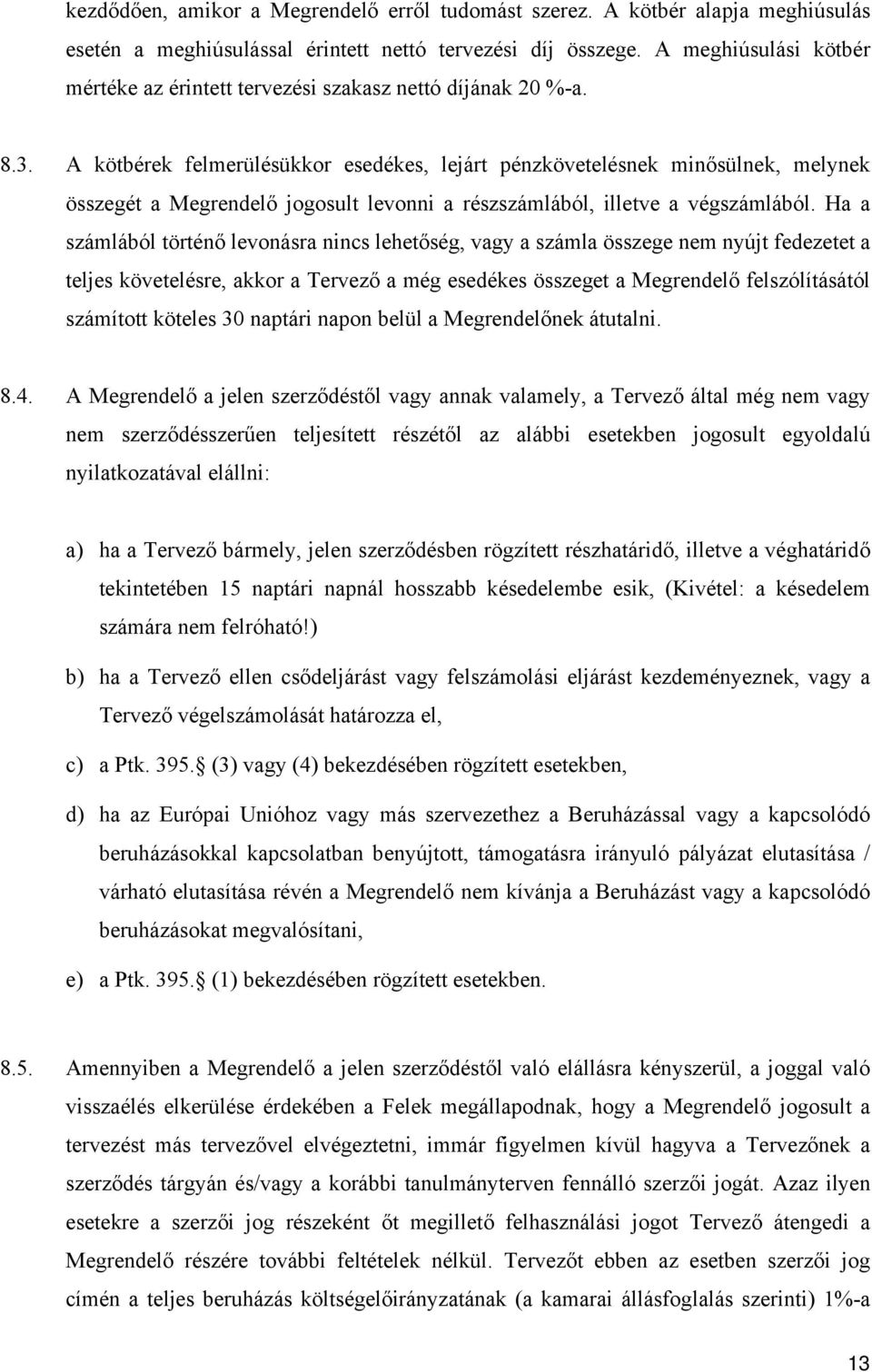 A kötbérek felmerülésükkor esedékes, lejárt pénzkövetelésnek minősülnek, melynek összegét a Megrendelő jogosult levonni a részszámlából, illetve a végszámlából.