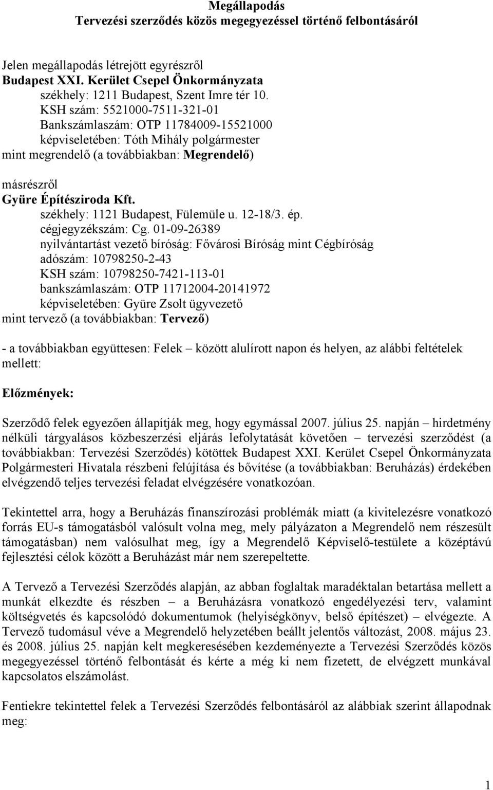 KSH szám: 5521000-7511-321-01 Bankszámlaszám: OTP 11784009-15521000 képviseletében: Tóth Mihály polgármester mint megrendelő (a továbbiakban: Megrendelő) másrészről Gyüre Építésziroda Kft.