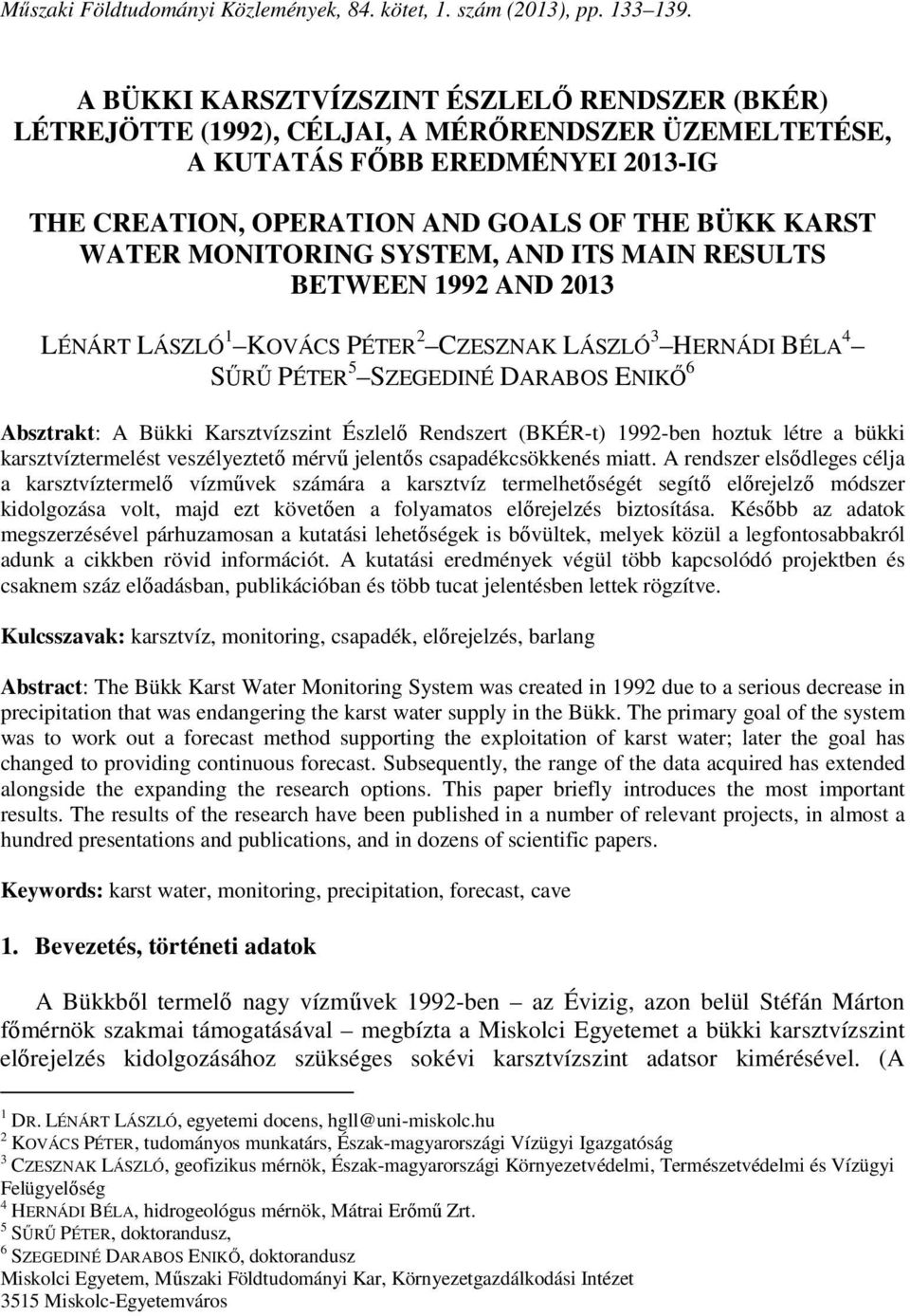 MONITORING SYSTEM, AND ITS MAIN RESULTS BETWEEN 1992 AND 2013 LÉNÁRT LÁSZLÓ 1 KOVÁCS PÉTER 2 CZESZNAK LÁSZLÓ 3 HERNÁDI BÉLA 4 SŰRŰ PÉTER 5 SZEGEDINÉ DARABOS ENIKŐ 6 Absztrakt: A Bükki Karsztvízszint