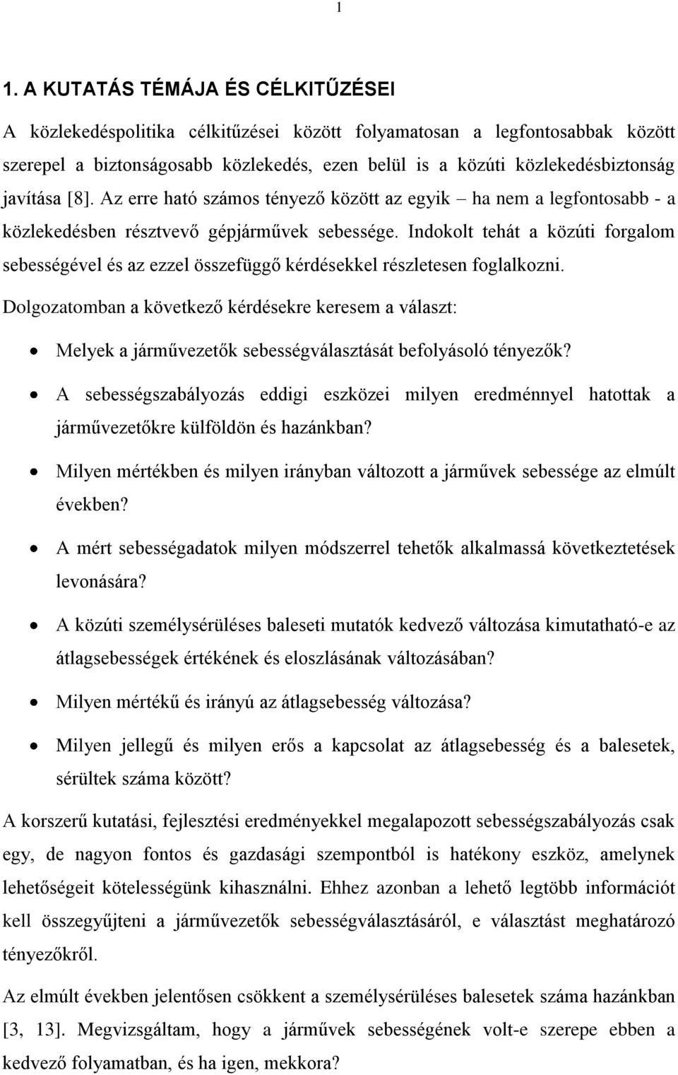 Indokolt tehát a közúti forgalom sebességével és az ezzel összefüggő kérdésekkel részletesen foglalkozni.