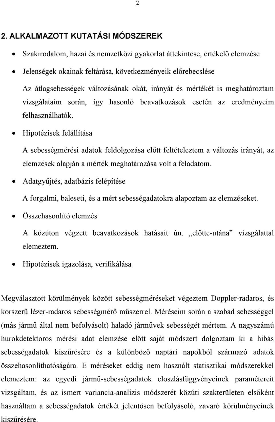 Hipotézisek felállítása A sebességmérési adatok feldolgozása előtt feltételeztem a változás irányát, az elemzések alapján a mérték meghatározása volt a feladatom.