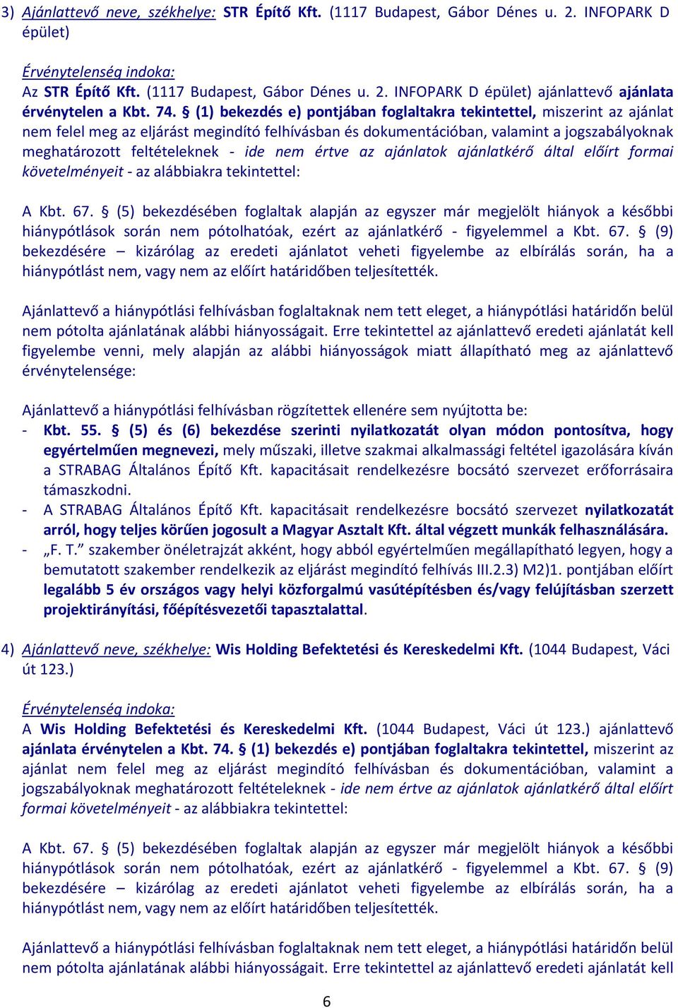 - ide nem értve az ajánlatok ajánlatkérő által előírt formai követelményeit - az alábbiakra tekintettel: A Kbt. 67.
