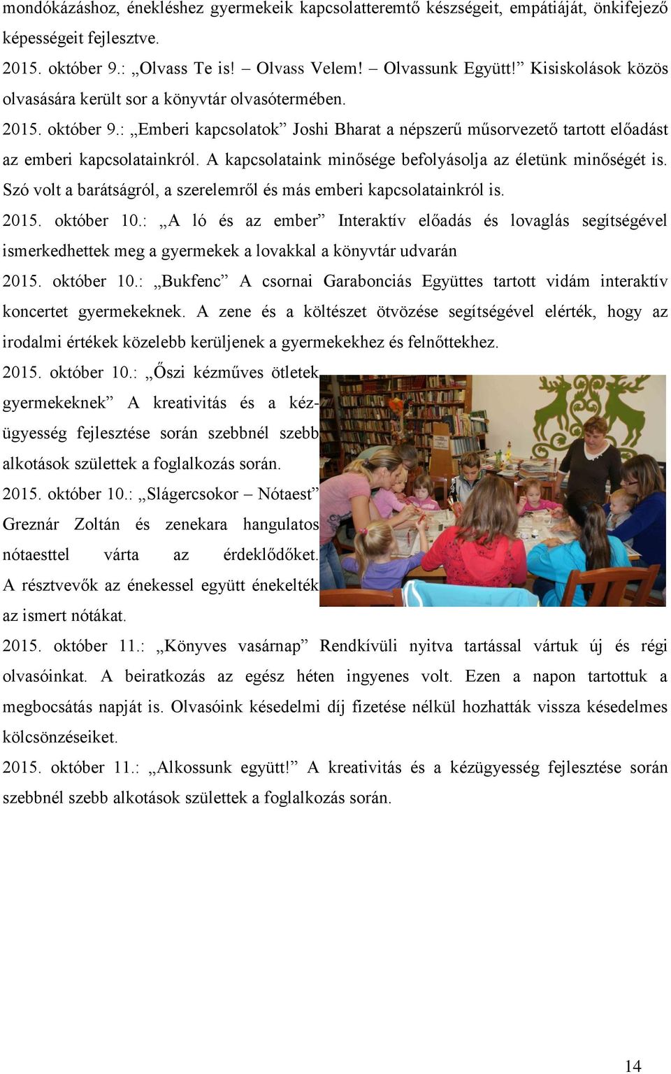 A kapcsolataink minősége befolyásolja az életünk minőségét is. Szó volt a barátságról, a szerelemről és más emberi kapcsolatainkról is. 2015. október 10.