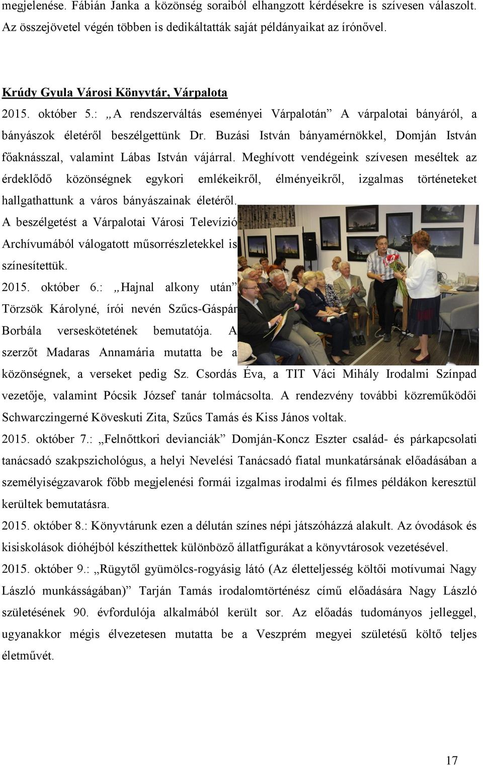 Buzási István bányamérnökkel, Domján István főaknásszal, valamint Lábas István vájárral.