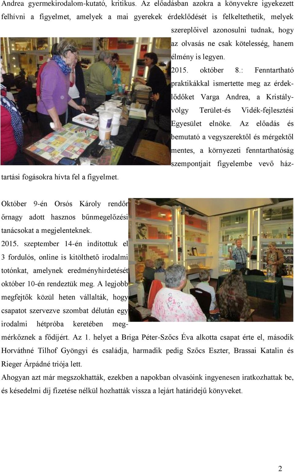 hanem élmény is legyen. 2015. október 8.: Fenntartható praktikákkal ismertette meg az érdeklődőket Varga Andrea, a Kristályvölgy Terület-és Vidék-fejlesztési Egyesület elnöke.