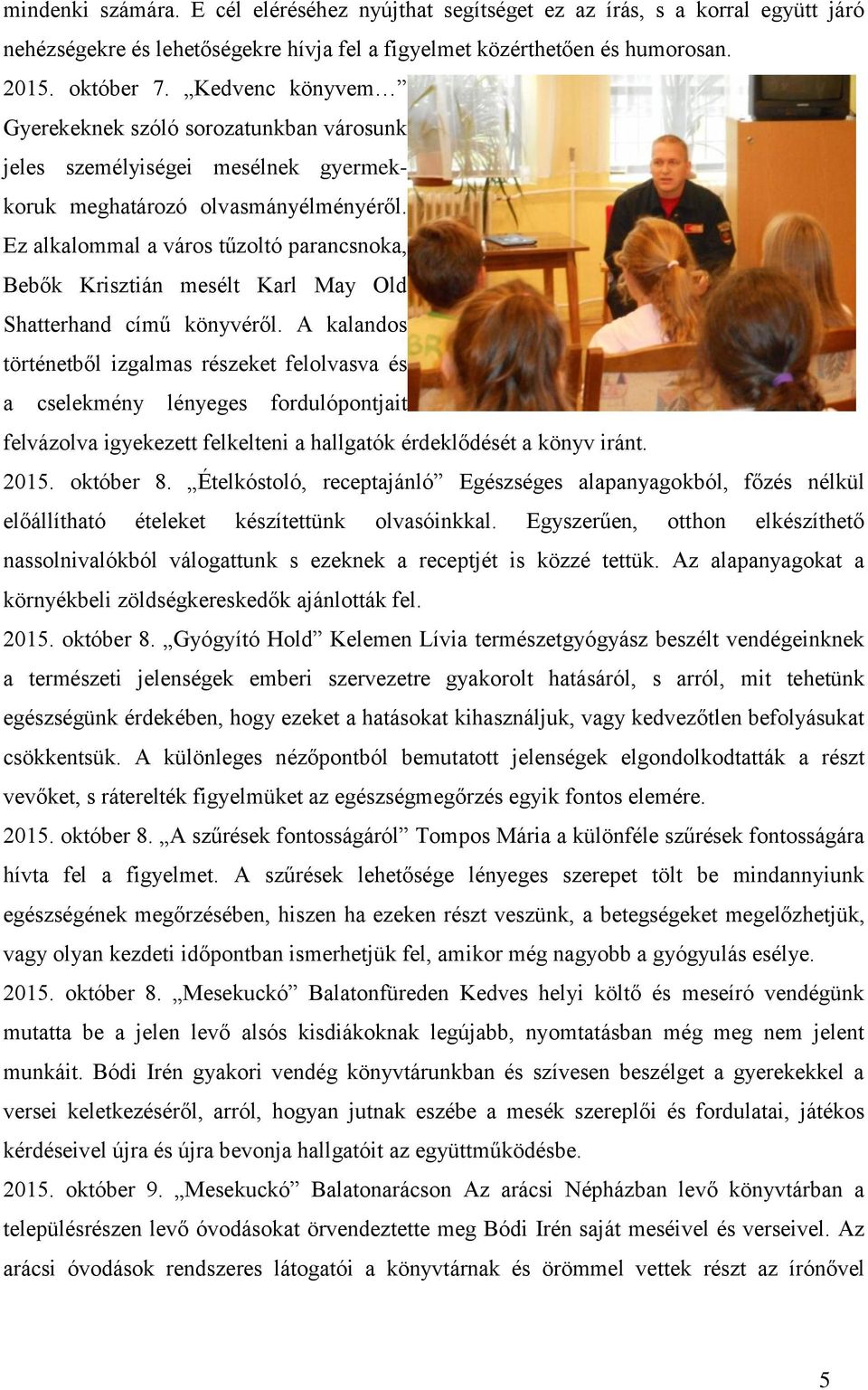 Ez alkalommal a város tűzoltó parancsnoka, Bebők Krisztián mesélt Karl May Old Shatterhand című könyvéről.