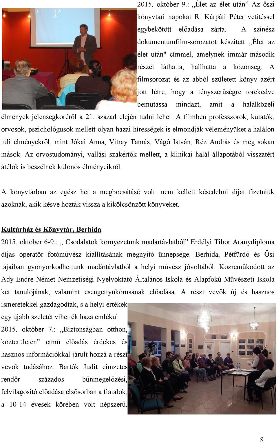 A filmsorozat és az abból született könyv azért jött létre, hogy a tényszerűségre törekedve bemutassa mindazt, amit a halálközeli élmények jelenségköréről a 21. század elején tudni lehet.