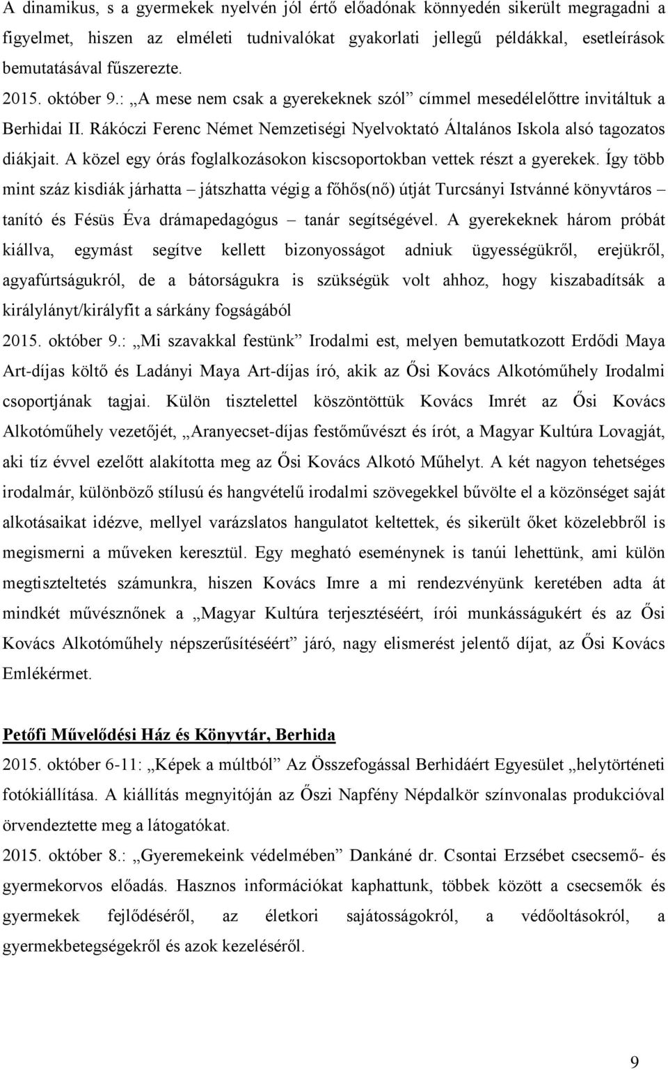 A közel egy órás foglalkozásokon kiscsoportokban vettek részt a gyerekek.