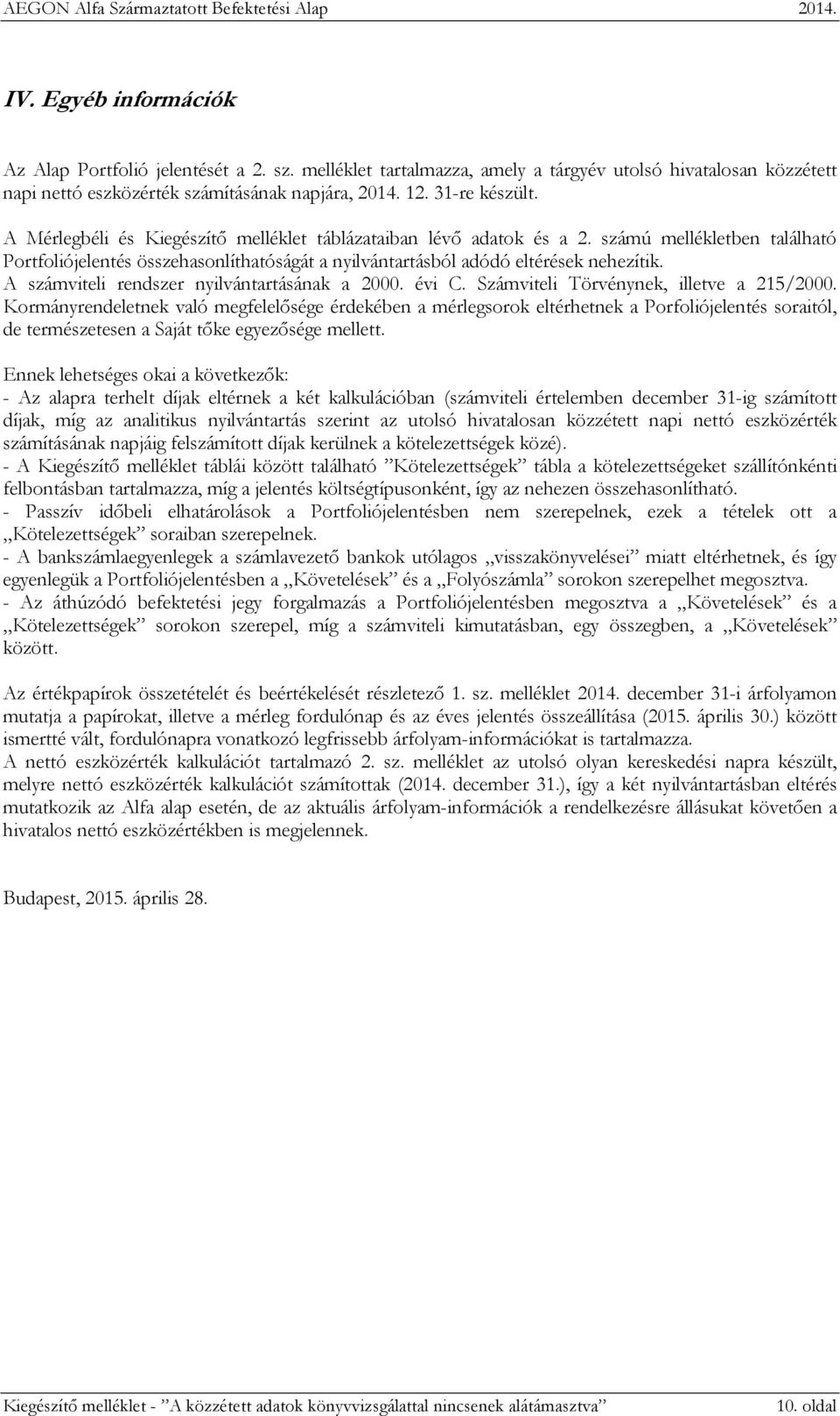A számviteli rendszer nyilvántartásának a 2000. évi C. Számviteli Törvénynek, illetve a 215/2000.