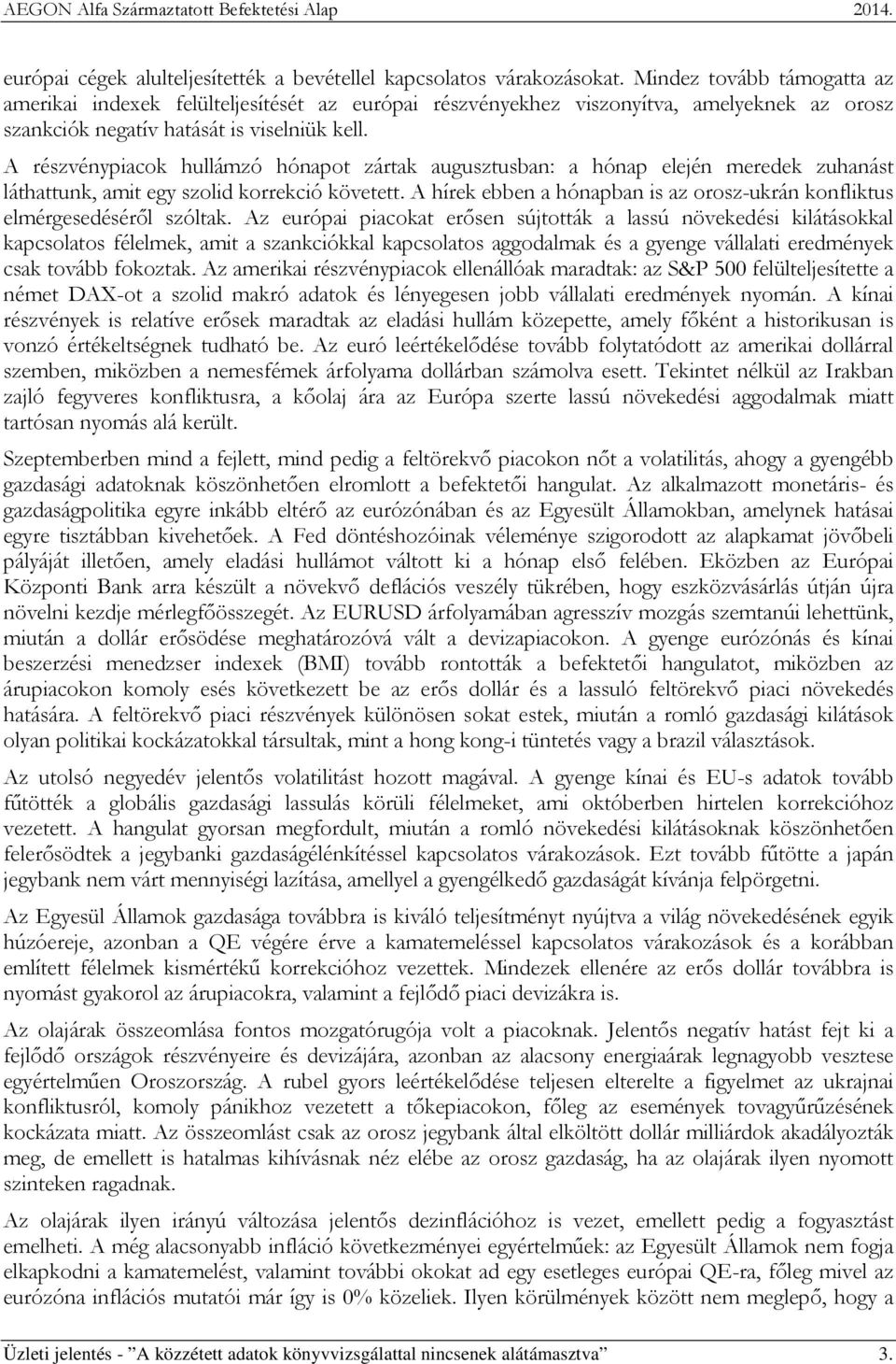 A részvénypiacok hullámzó hónapot zártak augusztusban: a hónap elején meredek zuhanást láthattunk, amit egy szolid korrekció követett.
