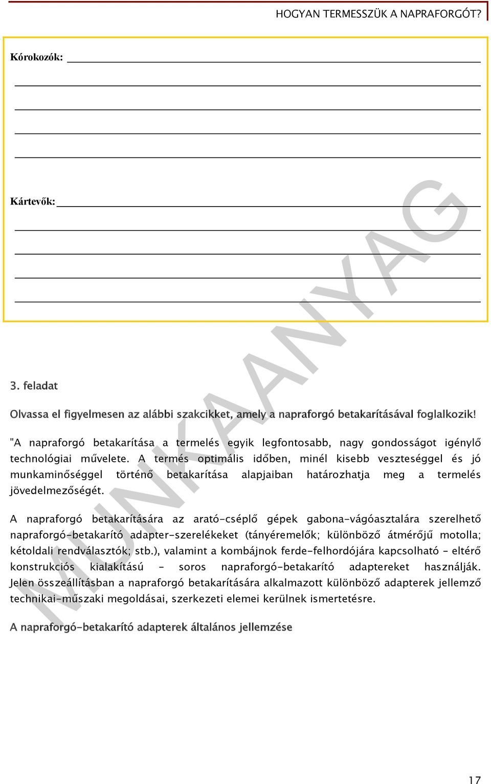 A termés optimális időben, minél kisebb veszteséggel és jó munkaminőséggel történő betakarítása alapjaiban határozhatja meg a termelés jövedelmezőségét.