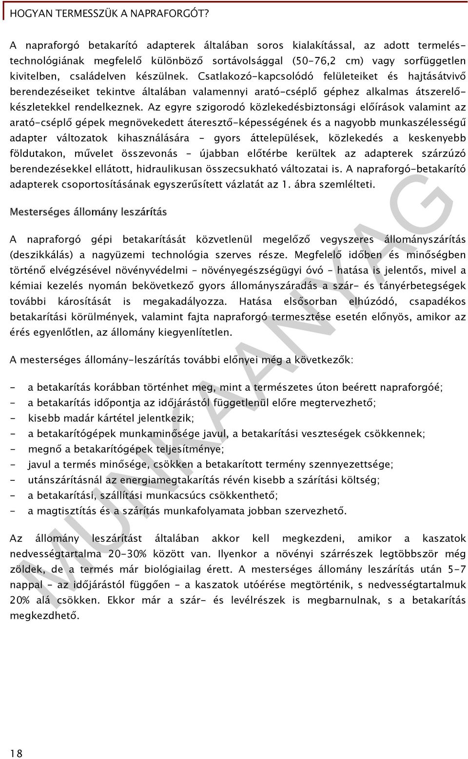 Az egyre szigorodó közlekedésbiztonsági előírások valamint az arató-cséplő gépek megnövekedett áteresztő-képességének és a nagyobb munkaszélességű adapter változatok kihasználására gyors