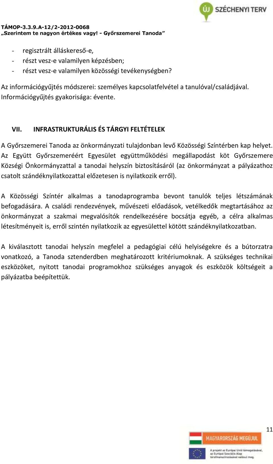 INFRASTRUKTURÁLIS ÉS TÁRGYI FELTÉTELEK A Győrszemerei Tanoda az önkormányzati tulajdonban levő Közösségi Színtérben kap helyet.