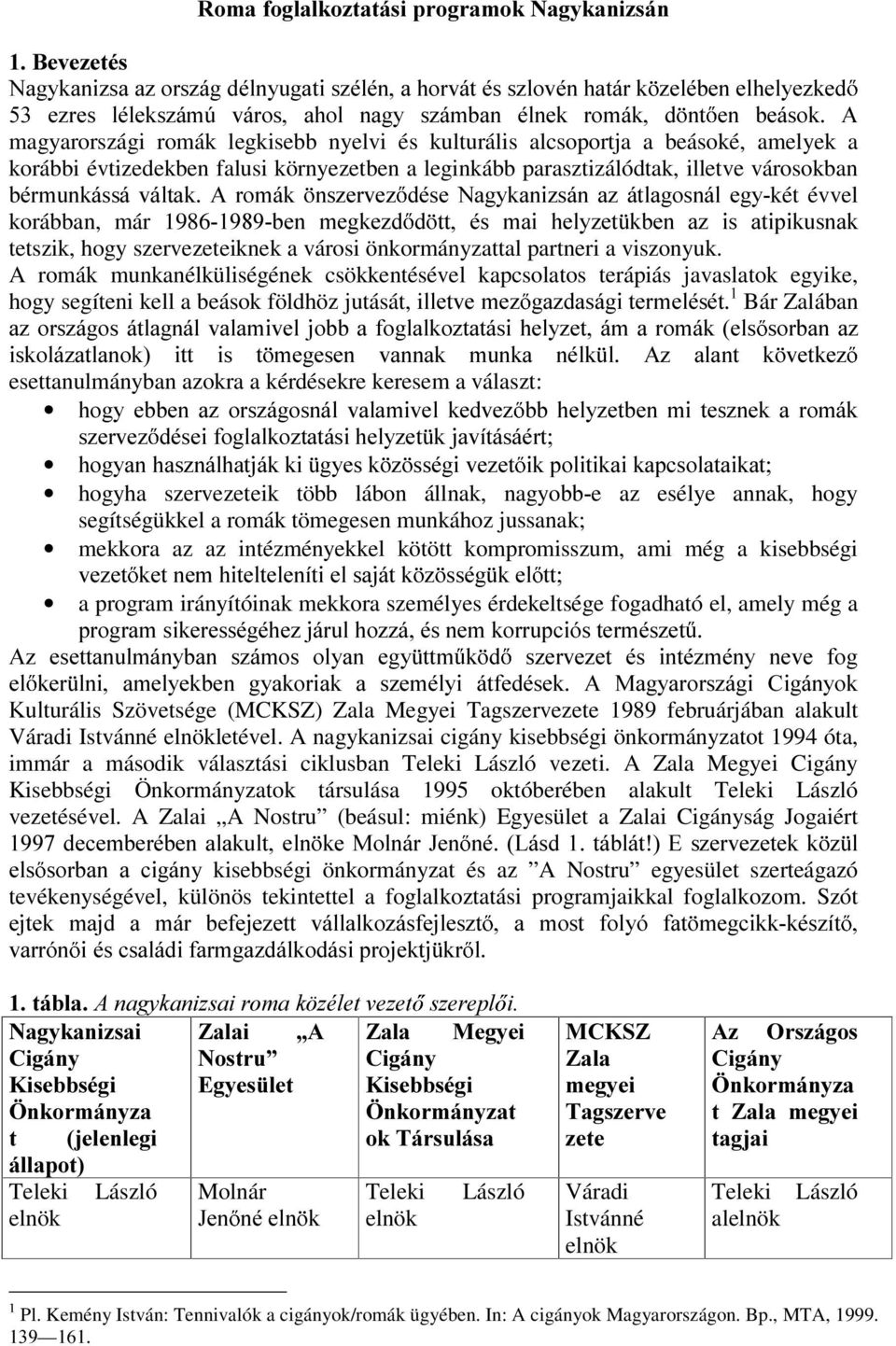 QV]HUYH] GpVH 1DJ\NDQL]ViQ D] iwodjrvqiohj\két évvel korábban, már 1986EHQ PHJNH]G G WW pv PDL KHO\]HW NEHQ D] LV DWLSLNXVQDN tetszik, hogy szervezeteiknek a városi önkormányzattal partneri a