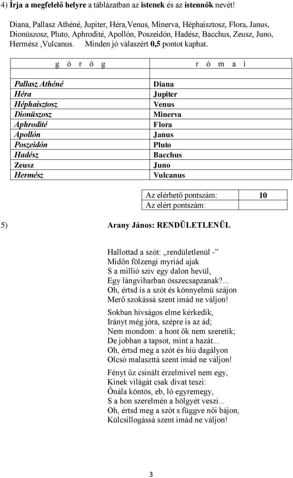 Minden jó válaszért 0,5 pontot kaphat.