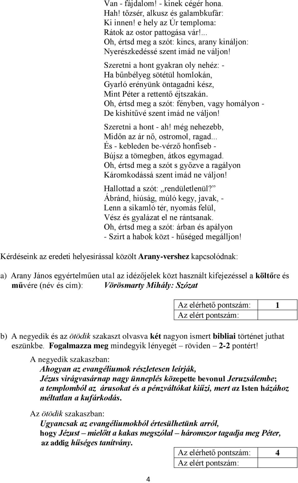 Szeretni a hont gyakran oly nehéz: - Ha bűnbélyeg sötétül homlokán, Gyarló erényünk öntagadni kész, Mint Péter a rettentő éjtszakán.