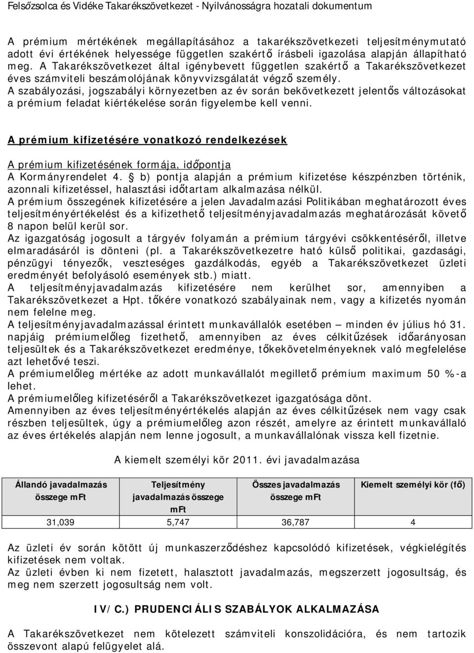 A szabályozási, jogszabályi környezetben az év során bekövetkezett jelentős változásokat a prémium feladat kiértékelése során figyelembe kell venni.