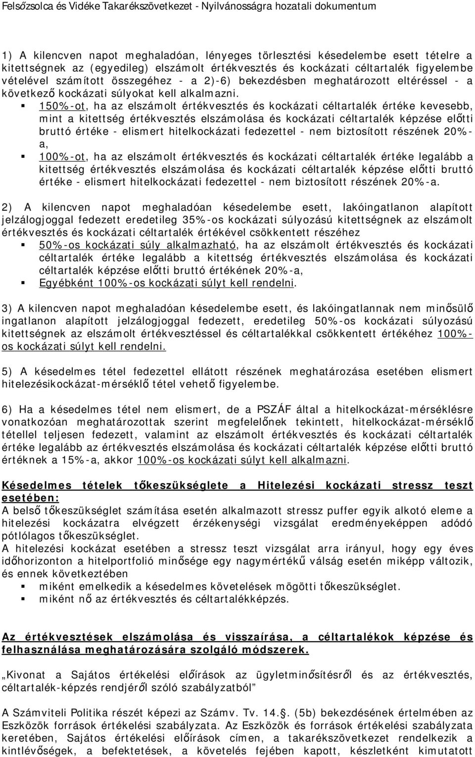 150%-ot, ha az elszámolt értékvesztés és kockázati céltartalék értéke kevesebb, mint a kitettség értékvesztés elszámolása és kockázati céltartalék képzése előtti bruttó értéke - elismert