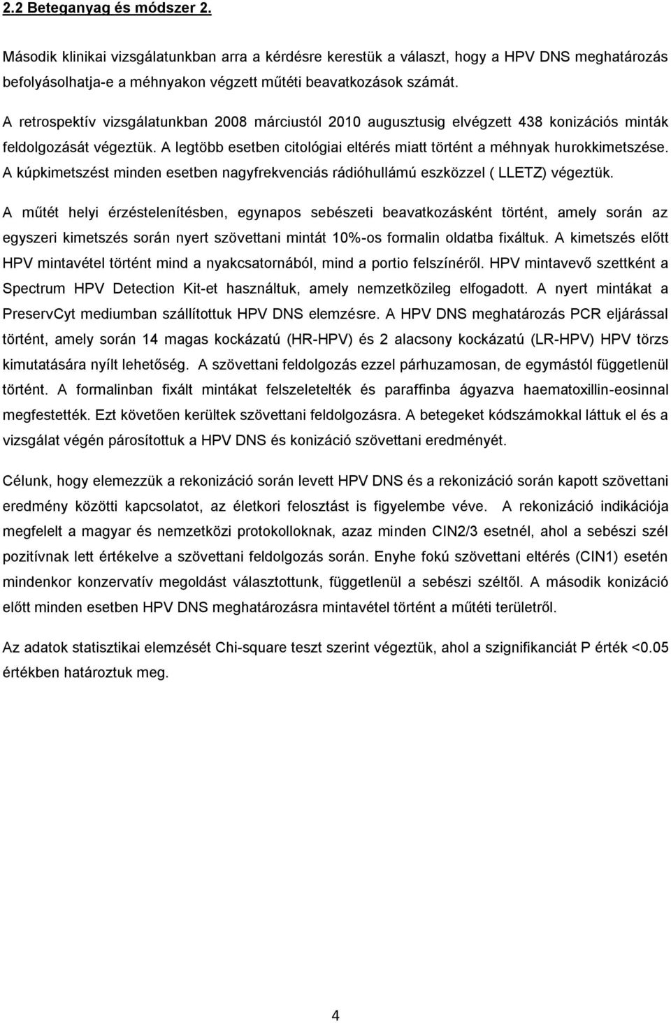 A kúpkimetszést minden esetben nagyfrekvenciás rádióhullámú eszközzel ( LLETZ) végeztük.
