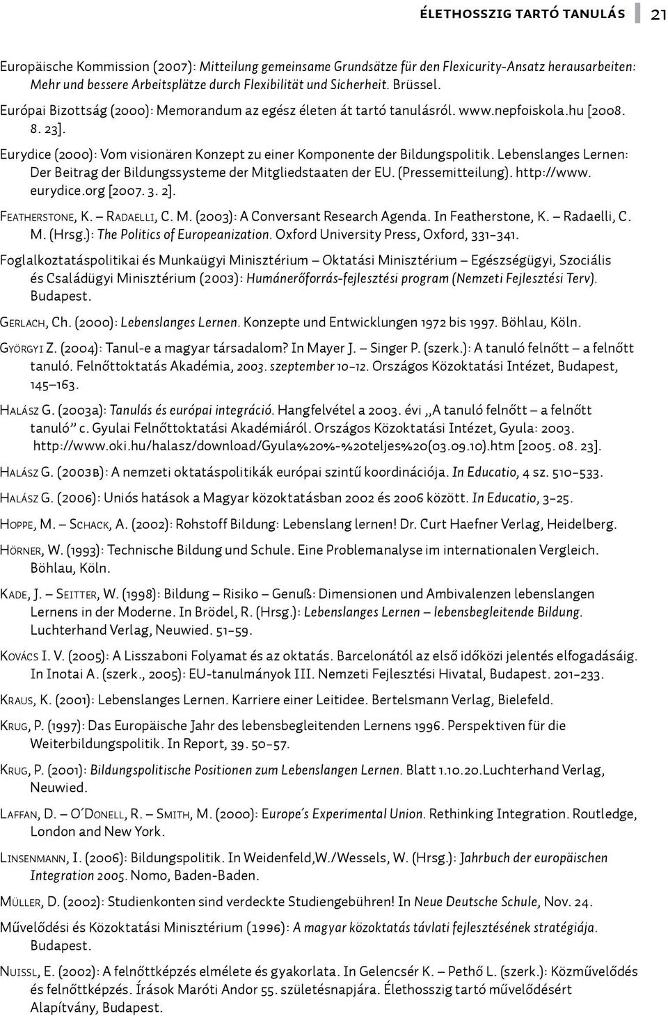Eurydice (2000): Vom visionären Konzept zu einer Komponente der Bildungspolitik. Lebenslanges Lernen: Der Beitrag der Bildungssysteme der Mitgliedstaaten der EU. (Pressemitteilung). http://www.