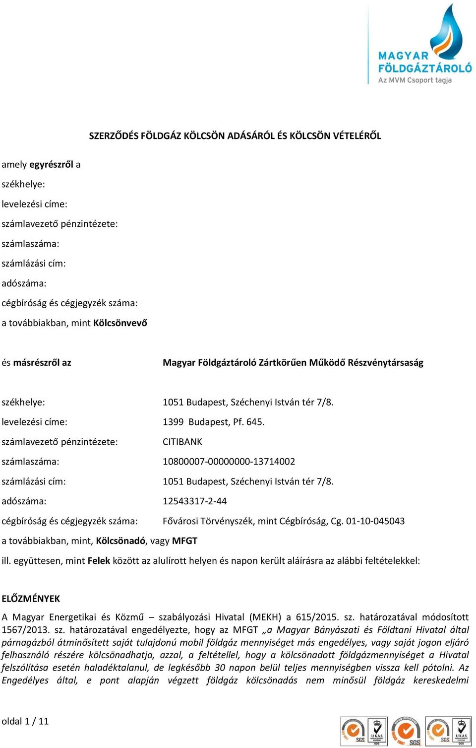 645. számlavezető pénzintézete: CITIBANK számlaszáma: 10800007-00000000-13714002 számlázási cím: 1051 Budapest, Széchenyi István tér 7/8.